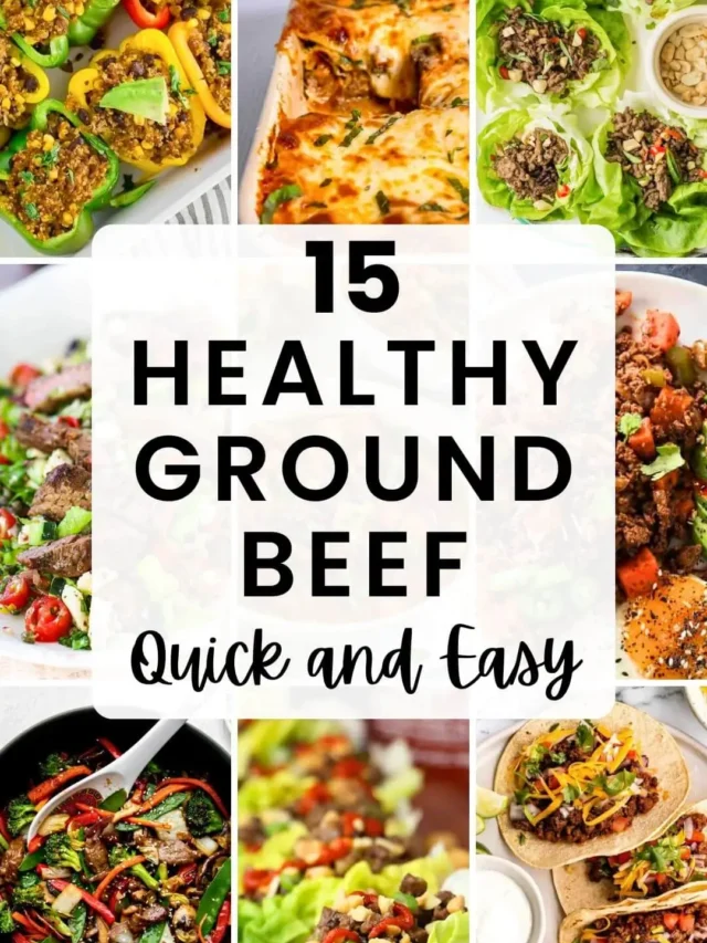 15 Healthy Ground Beef Recipes for Quick and Easy Dinners
