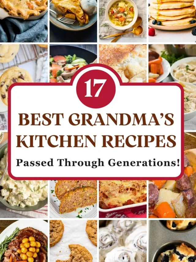17 Best Grandma's Kitchen Recipes Passed Through Generations!