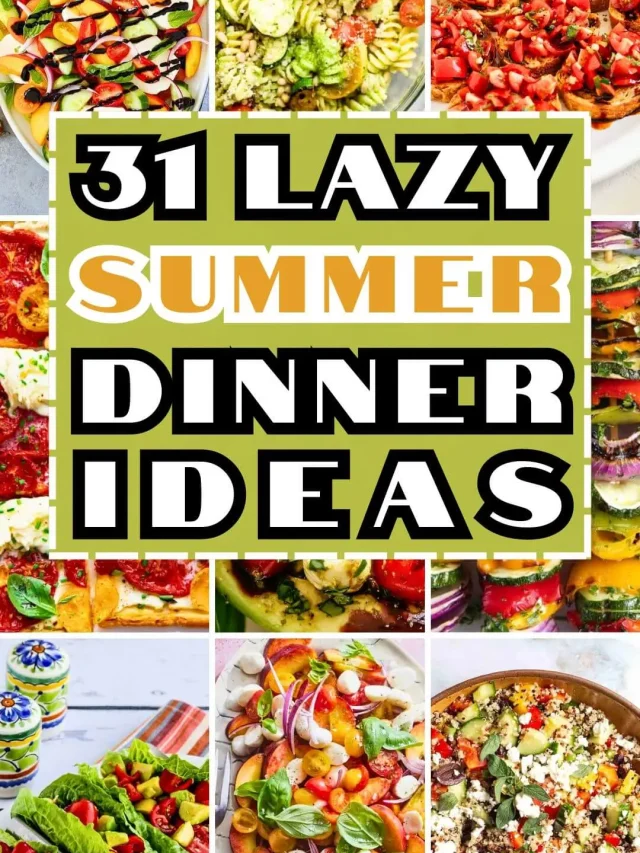 31 Lazy Summer Dinner Ideas